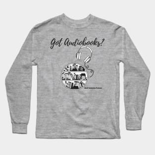 Got Audiobooks? Long Sleeve T-Shirt